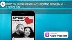 DOES YOUR BOYFRIEND HAVE HUSBAND PRIVILEGES? - EPISODE 014 -